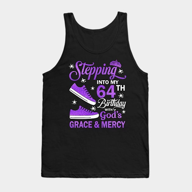 Stepping Into My 64th Birthday With God's Grace & Mercy Bday Tank Top by MaxACarter